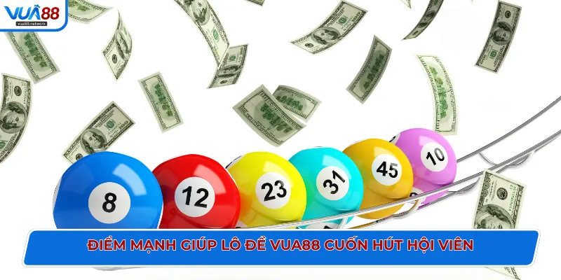 Điểm mạnh giúp lô đề VUA88 cuốn hút hội viên