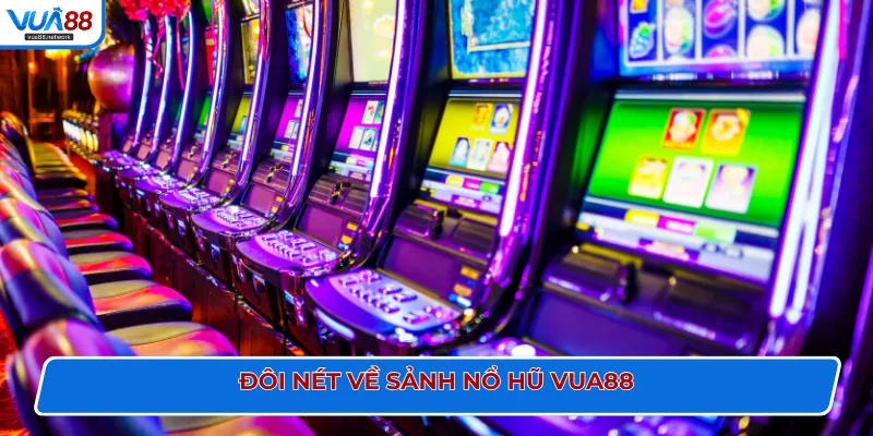 Đôi nét về sảnh nổ hũ VUA88