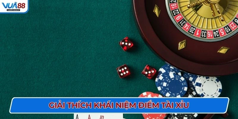 Giải thích khái niệm điểm Tài Xỉu